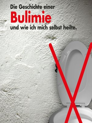 cover image of Die Geschichte einer Bulimie und wie ich mich selbst heilte